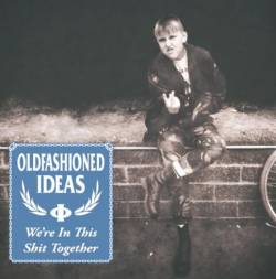 Oldfashioned Ideas : We're in this Shit Together
